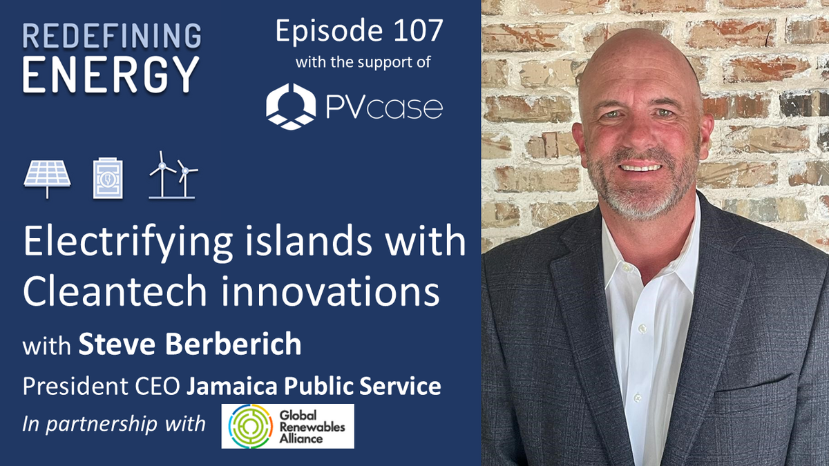 107. Electrifying islands with Cleantech innovations: Jamaica (with Steve Berberich)  - Redefining Energy podcast