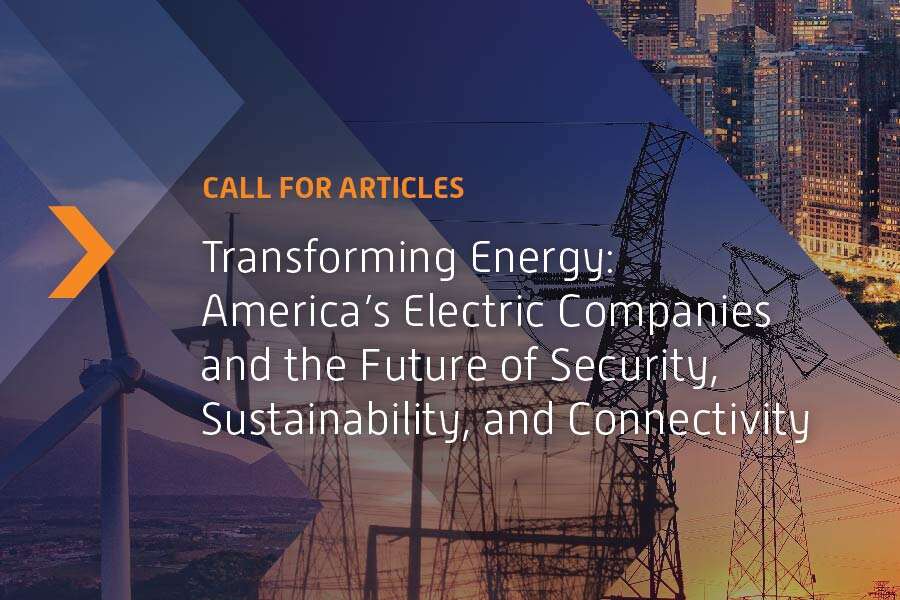 Call for Articles: Transforming Energy: America’s Electric Companies and the Future of Security, Sustainability, and Connectivity - August 2024 [Energy Central Special Issue Series in partnership with Anterix]