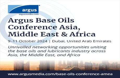 Argus Base Oils Conference Asia, Middle East and Africa | 9-11 October 2024 | Dubai, UAE