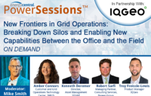 On Demand - New Frontiers in Grid Operations: Breaking Down Silos and Enabling New Capabilities Between the Office and the Field [an Energy Central PowerSession™]