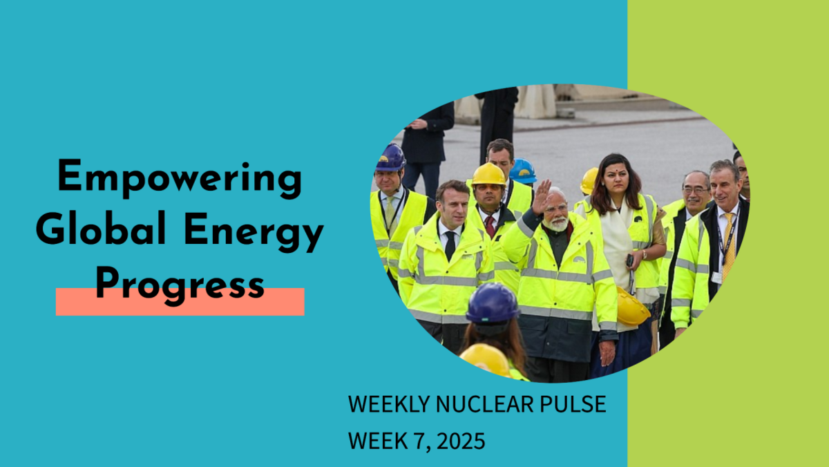 Week 7, 2025: Nuclear Energy Surges Forward with Global Partnerships and Innovations